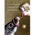 L'Animation indépendante japonaise - Volume 2